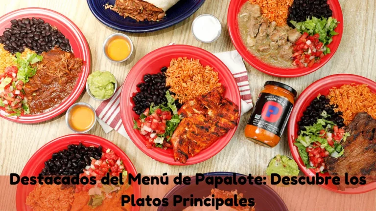 Destacados del Papalote Menu: Descubre los Platos Principales