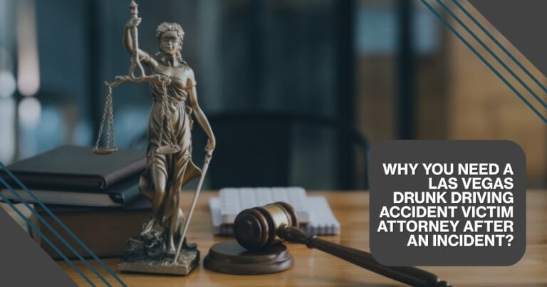 Why You Need a Las Vegas Drunk Driving Accident Victim Attorney?