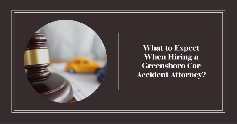 What to Expect When Hiring a Greensboro Car Accident Attorney?