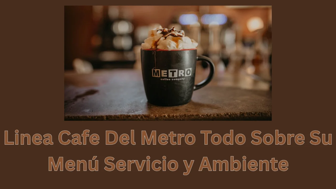 Linea Cafe Del Metro Todo Sobre Su